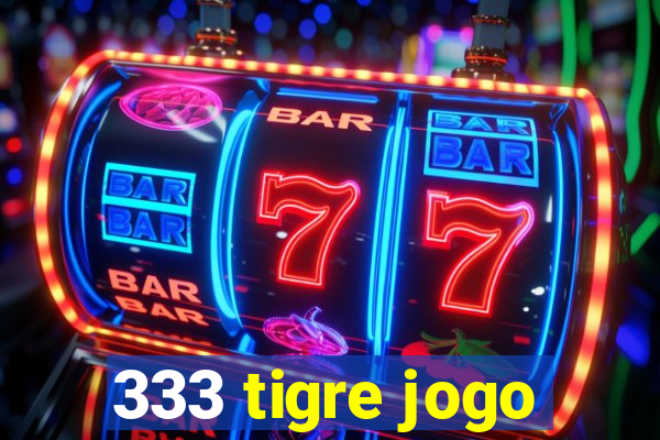 333 tigre jogo